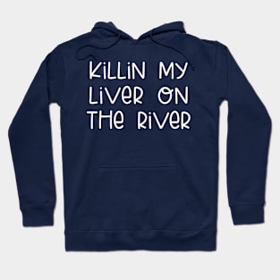 Killin My Liver On The River Hoodie